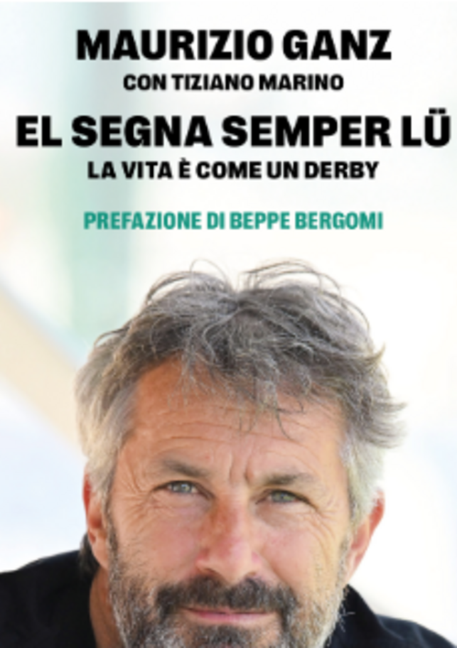 El segna semper lü, la vita è come un derby: la storia piena di gol di Maurizio Ganz